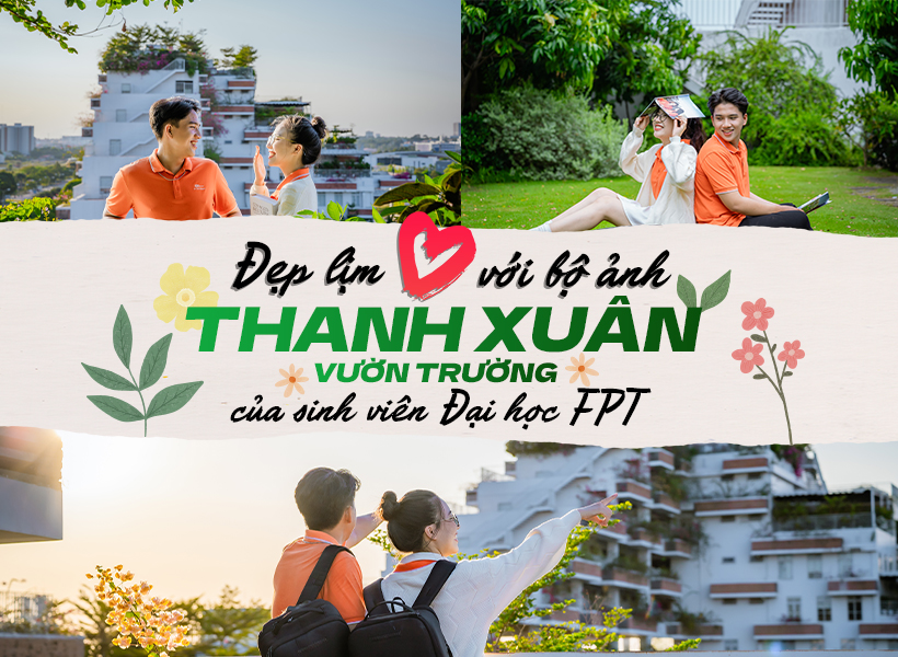 Đẹp lịm tim với bộ ảnh thanh xuân vườn trường của sinh viên Đại học FPT